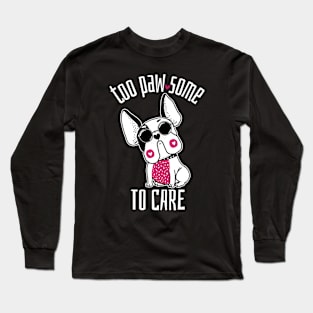 Too Pawsome to Care French Bulldog Long Sleeve T-Shirt